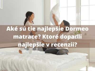 Najlepšie Dormeo matrace recenzie