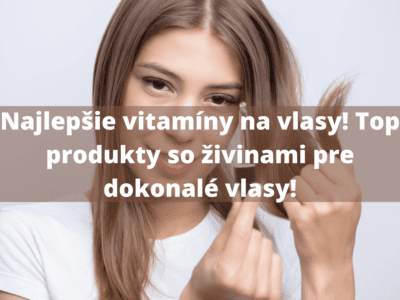 Najlepšie vitamíny na vlasy