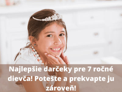 Najlepšie darčeky pre 7 ročné dievča